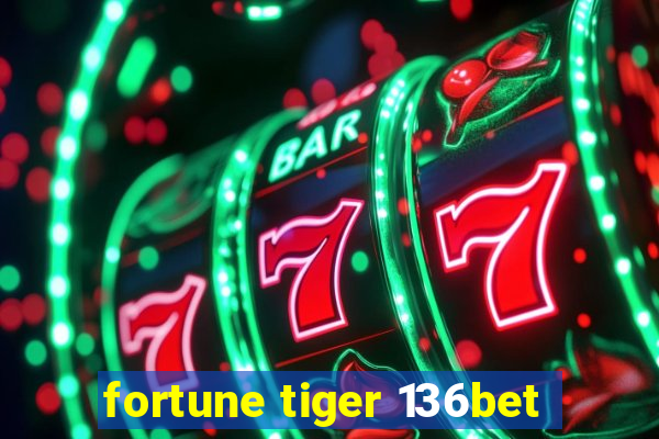 fortune tiger 136bet